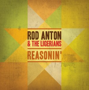 Rod Anton and The Ligerians - Reasonin'