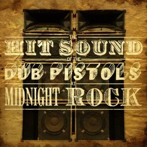 The Hit Sound Of Dub Pistols at Midnight Rock