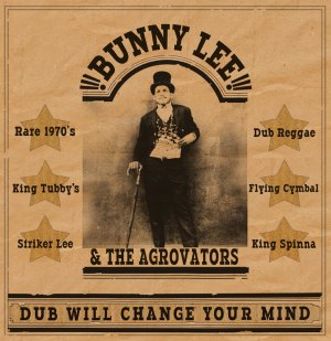 Bunny Lee and The Agrovators - Dub Will Change Your Mind