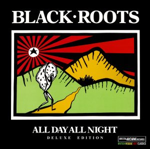 Black Roots - All Day All Night (Deluxe Edition)