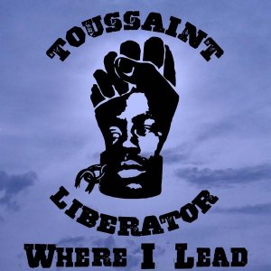 Toussaint Liberator - Where I Lead