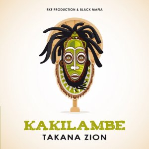 Takana Zion - Kakilambe