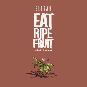 Elijah - Eat Ripe Fruit