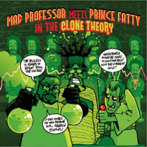 Mad Professor Meets Prince Fatty - In The Clone Theory