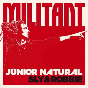 Junior Natural and Sly & Robbie - Militant