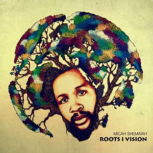 Micah Shemaiah - Roots I Vision