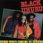 Black Uhuru - Guess Who's Coming To Dinner