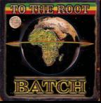 Batch - To The Root
