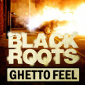 Black Roots’ Ghetto Feel